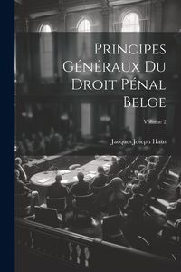 Produktbild: Principes G&eacute;n&eacute;raux Du Droit P&eacute;nal Belge; Volume 2