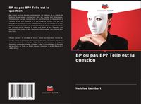 Produktbild: BP ou pas BP? Telle est la question