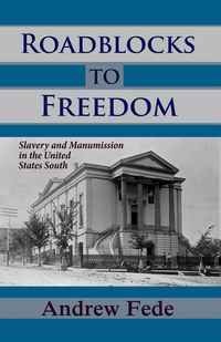Produktbild: Roadblocks to Freedom: Slavery and Manumission in the United States South