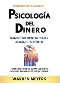 Produktbild: Psicolog&iacute;a del dinero Cambie su mentalidad y alcance el &eacute;xito Superar los miedos, evitar los malos h&aacute;bitos y ganar dinero con el trading
