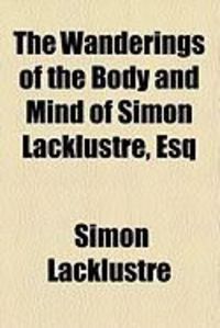 Produktbild: The Wanderings of the Body and Mind of Simon Lacklustre, Esq