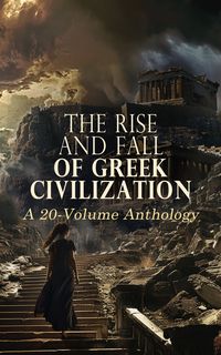 Produktbild: The Rise and Fall of Greek Civilization: A 20-Volume Anthology