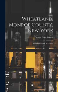 Produktbild: Wheatland, Monroe County, New York: A Brief Sketch Of Its History