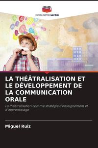 Produktbild: La Th&eacute;&acirc;tralisation Et Le D&eacute;veloppement De La Communication Orale