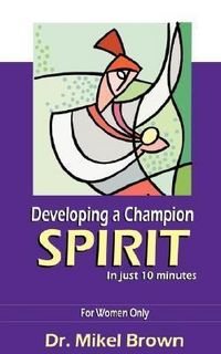 Produktbild: Developing a Champion Spirit -- in just 10 minutes -- For Women Only