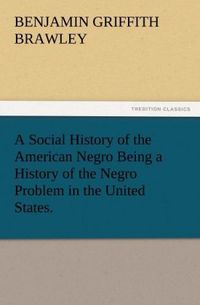Produktbild: A Social History of the American Negro Being a History of the Negro Problem in the United States.