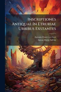 Produktbild: Inscriptiones Antiquae In Etruriae Urbibus Exstantes