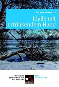 Produktbild: Buchners Schulbibliothek der Moderne / K&ouml;hlmeier, Idylle mit ertrinkendem Hund