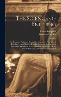 Produktbild: The Science of Knitting: an Illustrated Reference Book of the Elementary Principles of Knit Fabrics and Machine Knitting, Including Fundamental