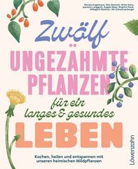 Produktbild: Zw&ouml;lf ungez&auml;hmte Pflanzen f&uuml;r ein langes & gesundes Leben