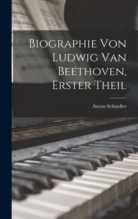 Produktbild: Biographie Von Ludwig Van Beethoven, Erster Theil