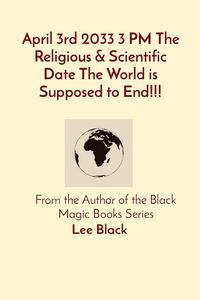 Produktbild: April 3rd 2033 3 PM The Religious & Scientific Date The World is Supposed to End!!!