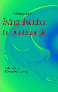 Produktbild: Zw&auml;nge abschalten mit Quantenenergie