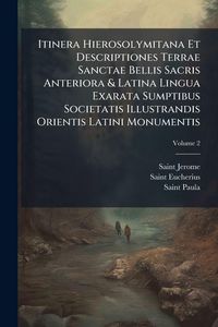 Produktbild: Itinera Hierosolymitana Et Descriptiones Terrae Sanctae Bellis Sacris Anteriora & Latina Lingua Exarata Sumptibus Societatis Illustrandis Orientis Latini Monumentis