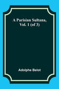 Produktbild: A Parisian Sultana, Vol. 1 (of 3)
