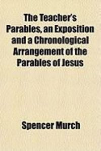 Produktbild: The Teacher's Parables, an Exposition and a Chronological Arrangement of the Parables of Jesus