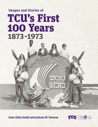 Produktbild: Images and Stories of Tcu's First 100 Years, 1873-1973
