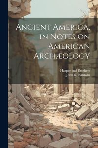 Produktbild: Ancient America, in Notes on American Arch&aelig;ology