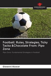 Produktbild: Football: Rules, Strategies, Ticky Tacka &Chocolate From: Pipo Zona