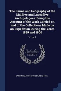 Produktbild: The Fauna and Geography of the Maldive and Laccadive Archipelagoes: Being the Account of the Work Carried on and of the Collections Made by an Expedit
