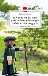 Produktbild: Hier gehe ich, ich kann nicht anders-Erfahrungen auf dem Lutherweg 1521. Life is a Story - story.one