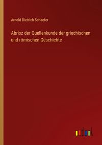 Produktbild: Abrisz der Quellenkunde der griechischen und r&ouml;mischen Geschichte