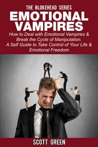 Produktbild: Emotional Vampires: How to Deal with Emotional Vampires & Break the Cycle of Manipulation. A Self Guide to Take Control of Your Life & Emotional Freed