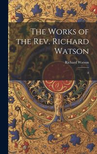 Produktbild: The Works of the Rev. Richard Watson: 8