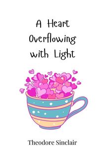 Produktbild: A Heart Overflowing with Light