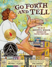 Produktbild: Go Forth and Tell: The Life of Augusta Baker, Librarian and Master Storyteller