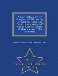 Produktbild: A new history of the Conquest of Mexico [by Costes]; in which Las Casas' denunciations of the popular historians of that war are fully vindicated. - W