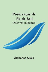 Bild vom Artikel Pour cause de fin de bail; OEuvres anthumes vom Autor Alphonse Allais