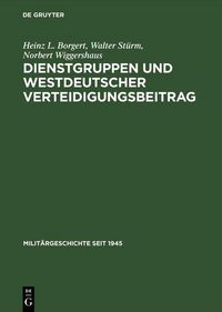 Produktbild: Dienstgruppen und westdeutscher Verteidigungsbeitrag