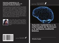 Produktbild: Soluci&oacute;n inal&aacute;mbrica a la enfermedad de Parkinson y la epilepsia mediante bi&oacute;nica