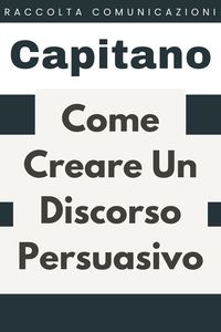 Produktbild: Come Creare Un Discorso Persuasivo (Raccolta Comunicazione, #3)