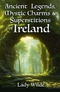 Produktbild: Ancient Legends, Mystic Charms and Superstitions of Ireland