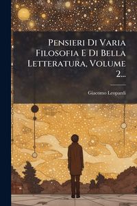 Produktbild: Pensieri Di Varia Filosofia E Di Bella Letteratura, Volume 2...