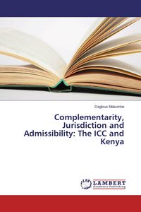 Produktbild: Complementarity, Jurisdiction and Admissibility: The ICC and Kenya