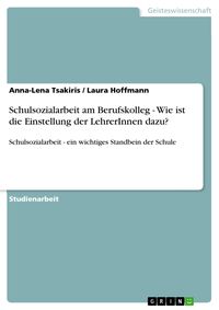 Produktbild: Schulsozialarbeit am Berufskolleg - Wie ist die Einstellung der LehrerInnen dazu?
