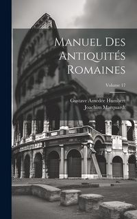 Produktbild: Manuel Des Antiquit&eacute;s Romaines; Volume 17