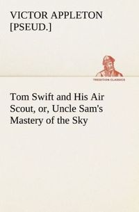 Produktbild: Tom Swift and His Air Scout, or, Uncle Sam's Mastery of the Sky