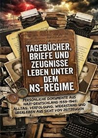 Produktbild: Tageb&uuml;cher, Briefe und Zeugnisse: Leben unter dem NS-Regime