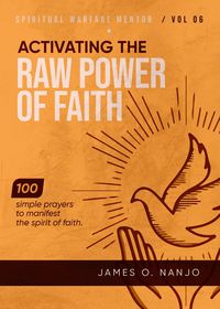 Produktbild: Activating the Raw Power of Faith (Spiritual Warfare Mentor, #6)