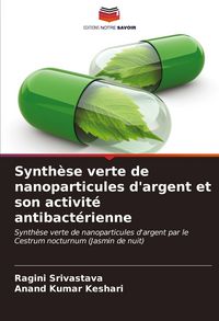 Produktbild: Synth&egrave;se verte de nanoparticules d'argent et son activit&eacute; antibact&eacute;rienne