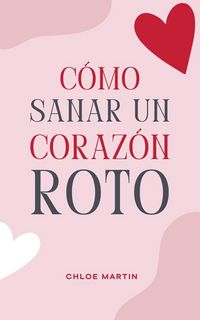 Produktbild: C&oacute;mo Sanar un Coraz&oacute;n Roto