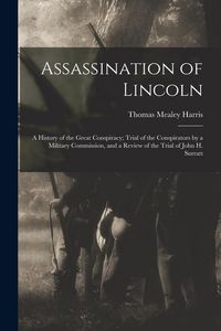 Produktbild: Assassination of Lincoln; a History of the Great Conspiracy; Trial of the Conspirators by a Military Commission, and a Review of the Trial of John H.