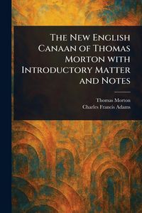 Produktbild: The New English Canaan of Thomas Morton With Introductory Matter and Notes
