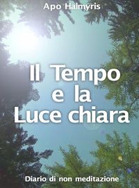 Produktbild: Il Tempo e la Luce chiara. Diario di non meditazione.