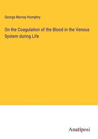 Produktbild: On the Coagulation of the Blood in the Venous System during Life