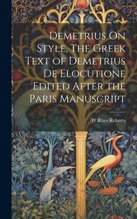 Produktbild: Demetrius On Style, The Greek Text of Demetrius De Elocutione Edited After the Paris Manuscript